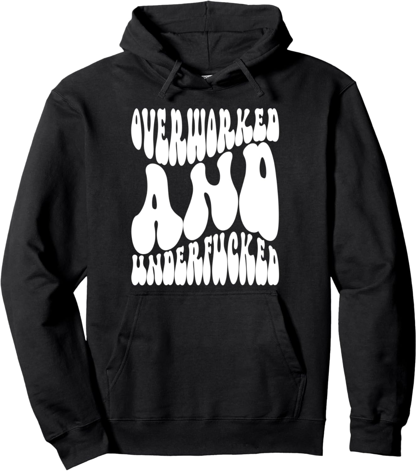 Sarcastic Saying Overworked and Underfucked Adult Humor Pullover Hoodie