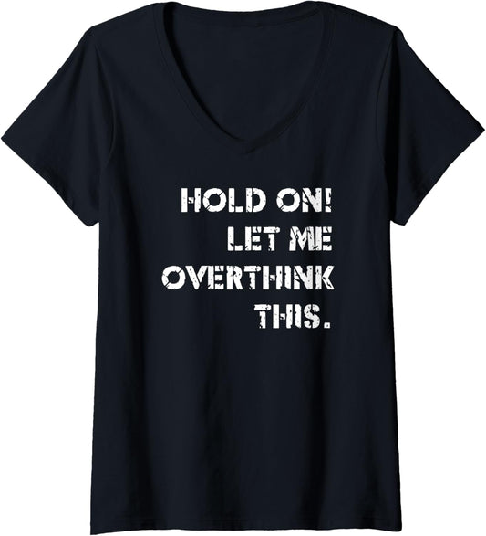Womens Hold On Let Me Overthink This Funny Adult Meme Humor V-Neck