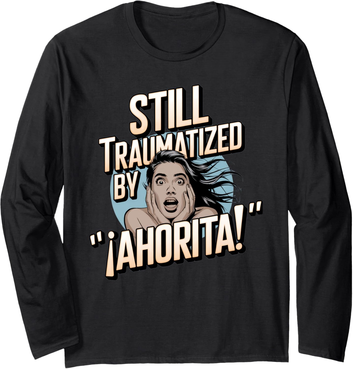 Funny Latino Parenting Spanish Childhood Meme Long Sleeve