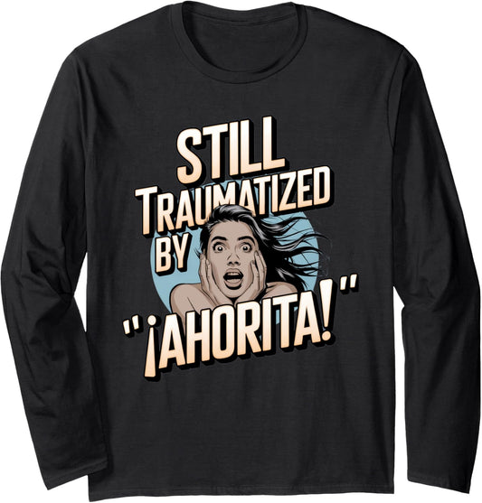 Funny Latino Parenting Spanish Childhood Meme Long Sleeve