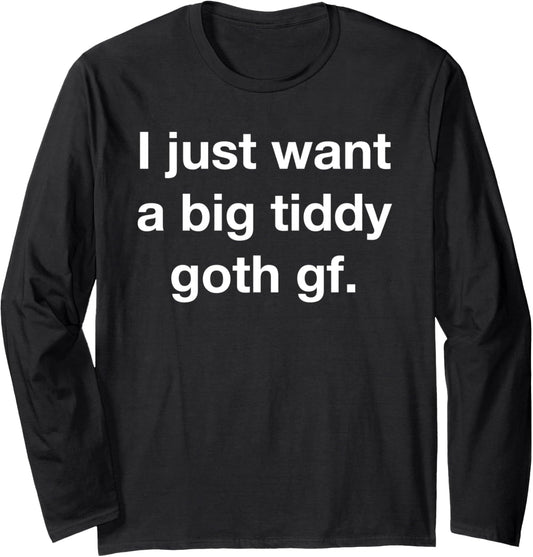 Big Tiddy Goth GF Emo Funny Scene Kid Humor Punk Dank Memes Long Sleeve