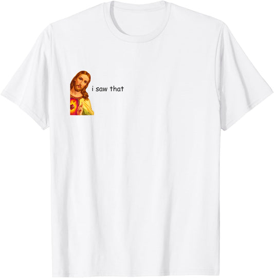 I Saw That Funny Jesus Meme Tshirt - Light Colors