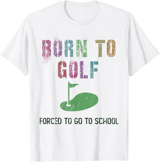 BORN TO GOLF Golfing Humor Funny Golfer Sarcasm Joke Squad