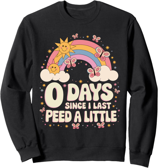 0 Days Since I Last Peed A Little Humor Meme Funny Peeing Sweatshirt