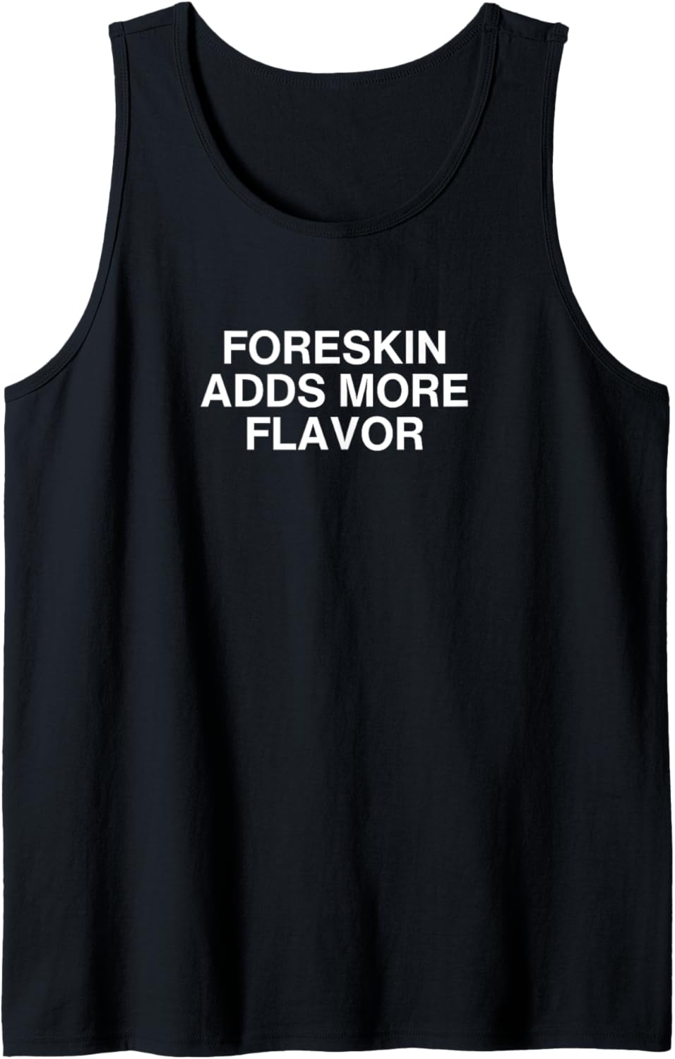 Foreskin Adds More Flavor Funny Dark Humor College Gag Meme Tank Top