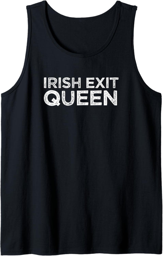 Irish Exit Queen Funny Friends Who Ditch You Meme Quote Tank Top