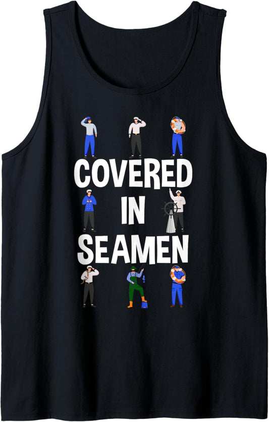 Covered In Seamen - Adult Humor Hilarious Joke Funny Gag Tank Top