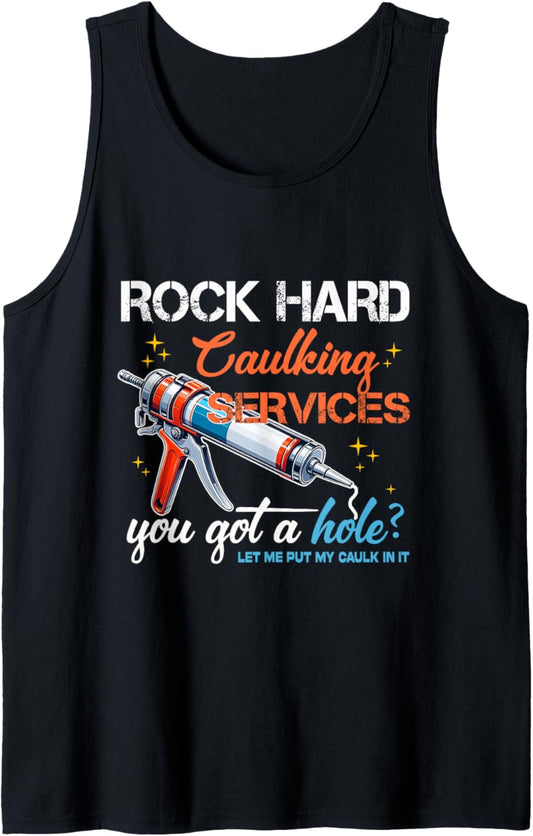 Rock Hard Caulking Services Funny Shirts for Men Adult Humor Tank Top