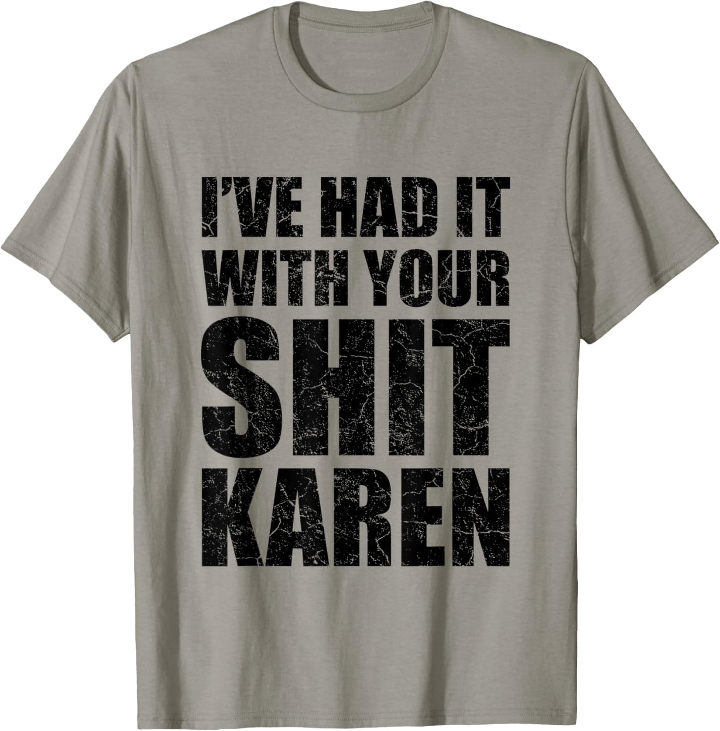 I've Had It With Your Shit Karen Funny Gift For Meme Lovers