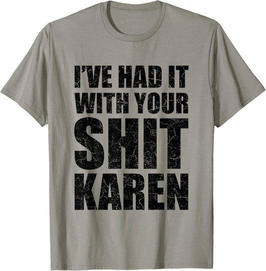 I've Had It With Your Shit Karen Funny Gift For Meme Lovers
