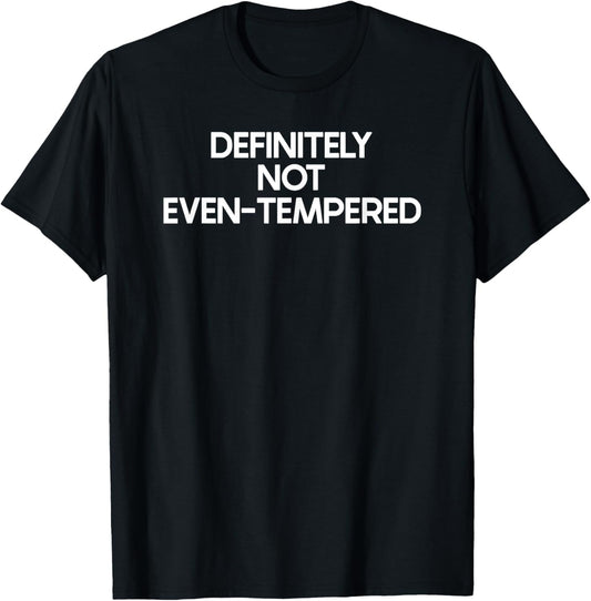 Not Even-Tempered Saying Tshirt Funny Ironic Humor