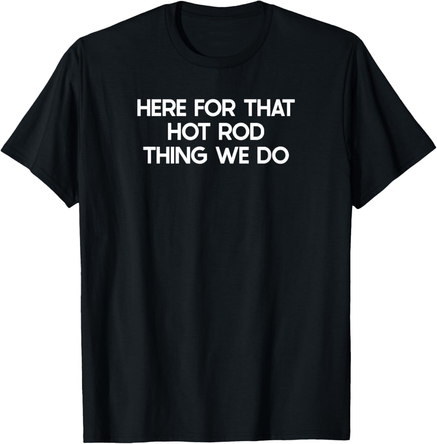 Funny Hot Rod Saying Tshirt Humor Joke
