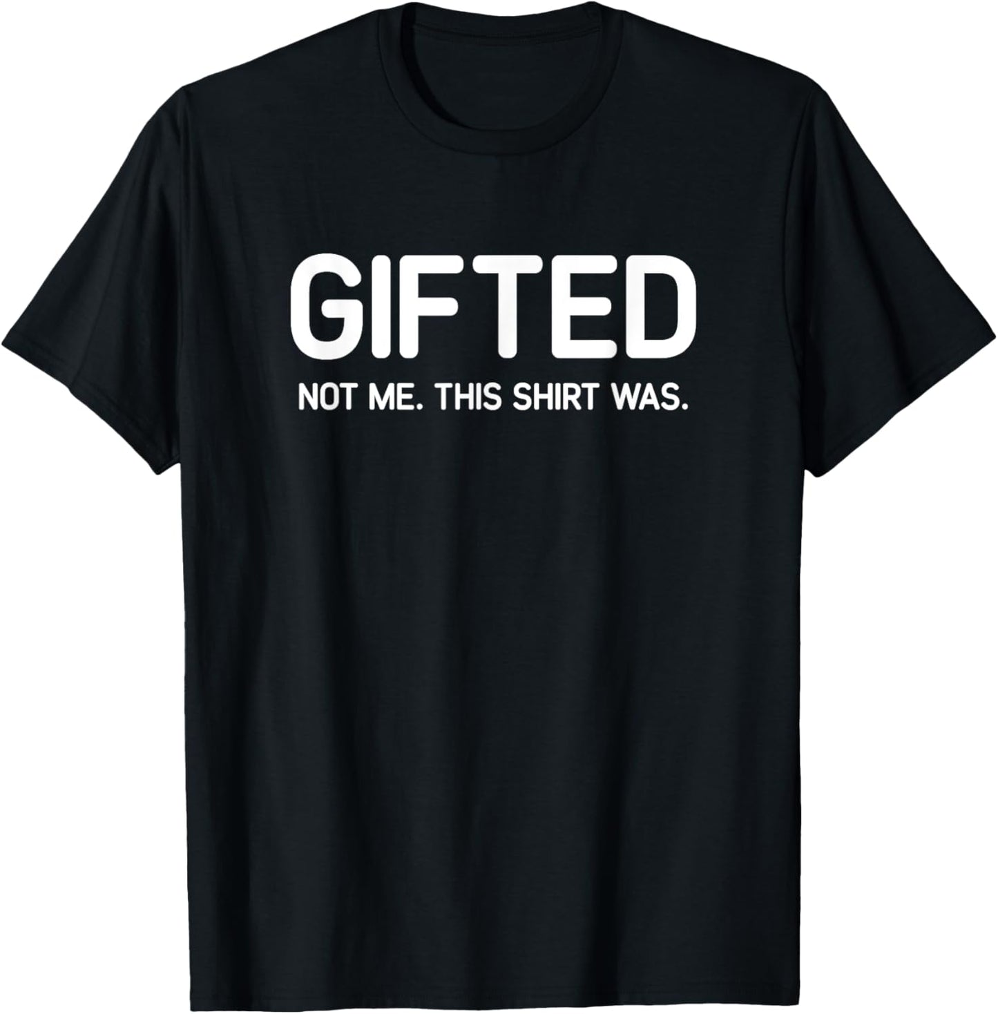 Gifted Not Me This Shirt Was, Funny, Jokes, Sarcastic