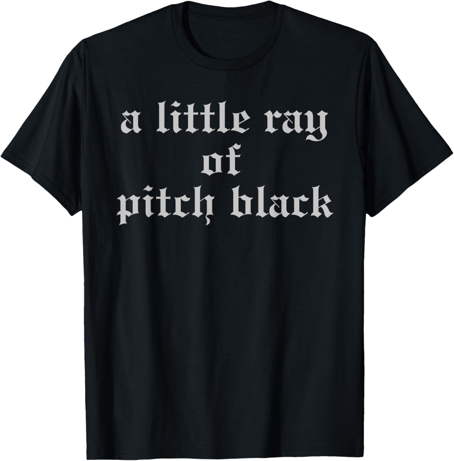 I'm Just a Little Ray of Pitch Black Dark Humor Sarcastic
