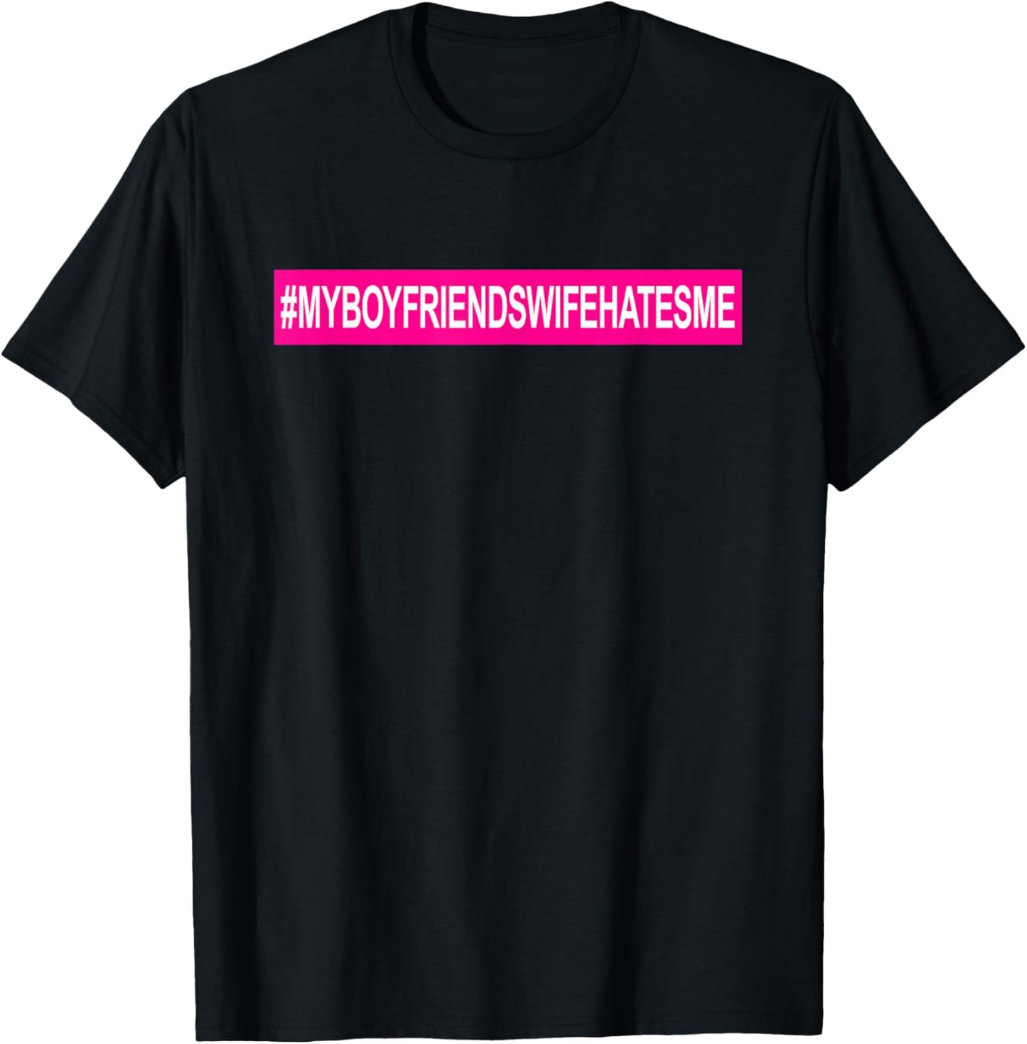 My Boyfriends Wife Hates Me Shirt Girls Tee Women Feminist