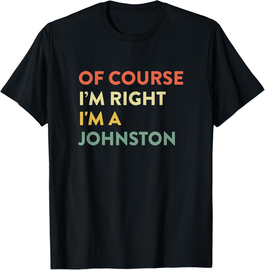 Of Course I'm Right Johnston Last Name Funny Surname Humor