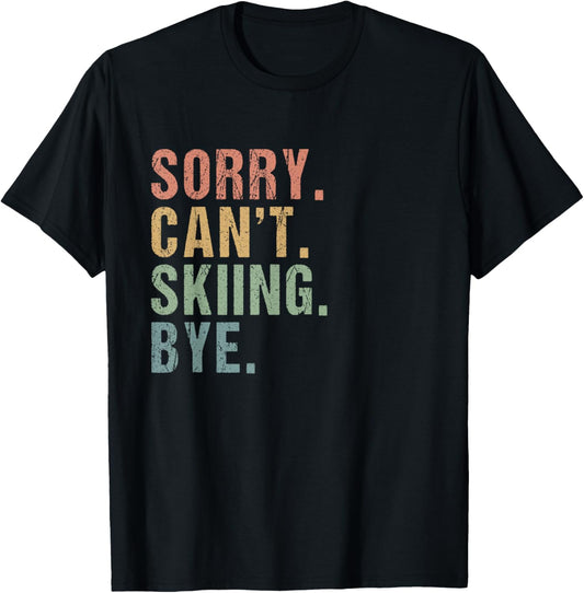 Sorry can't Skiing Bye - Humorous Skiing Lovers Slogan