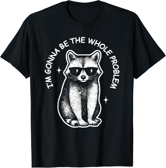 Funny Racoon meme | I'm Gonna Be The Whole Problem