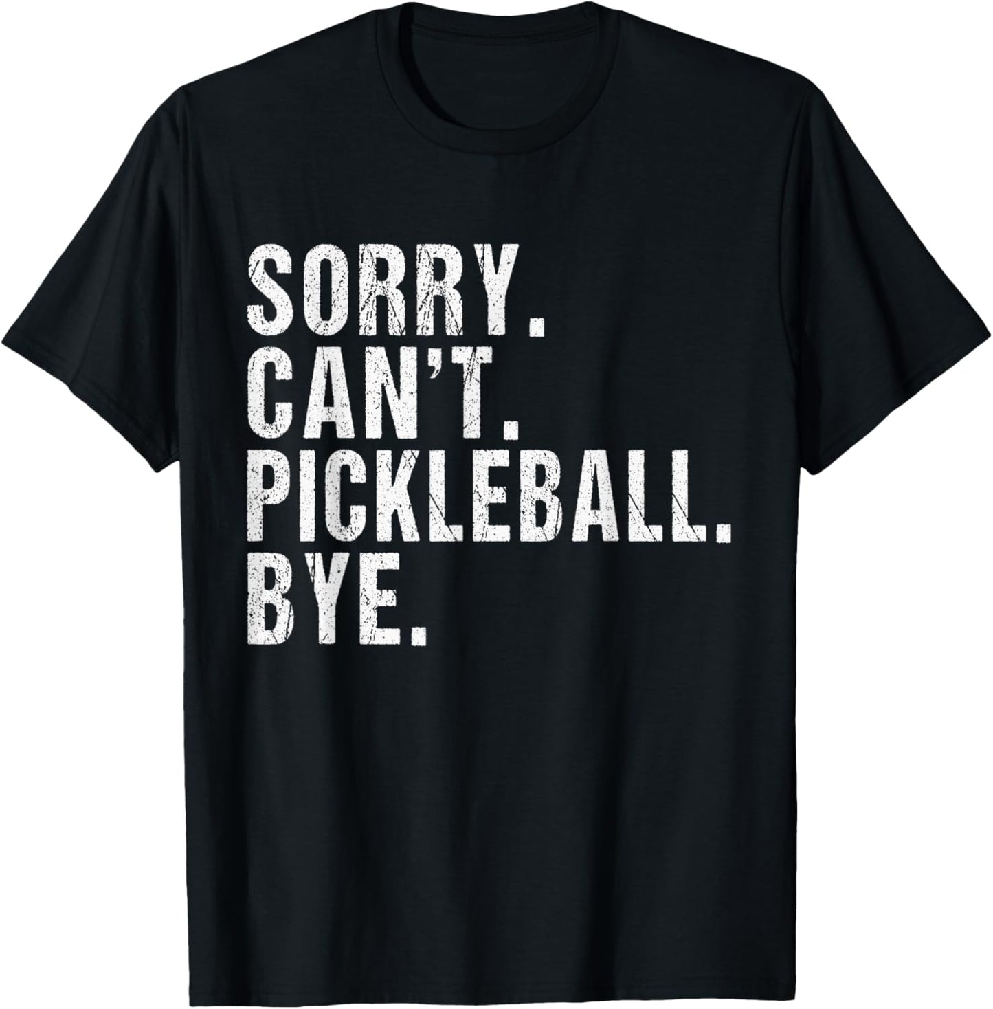 Sorry can't pickleball Bye Humorous pickleball Lovers Slogan