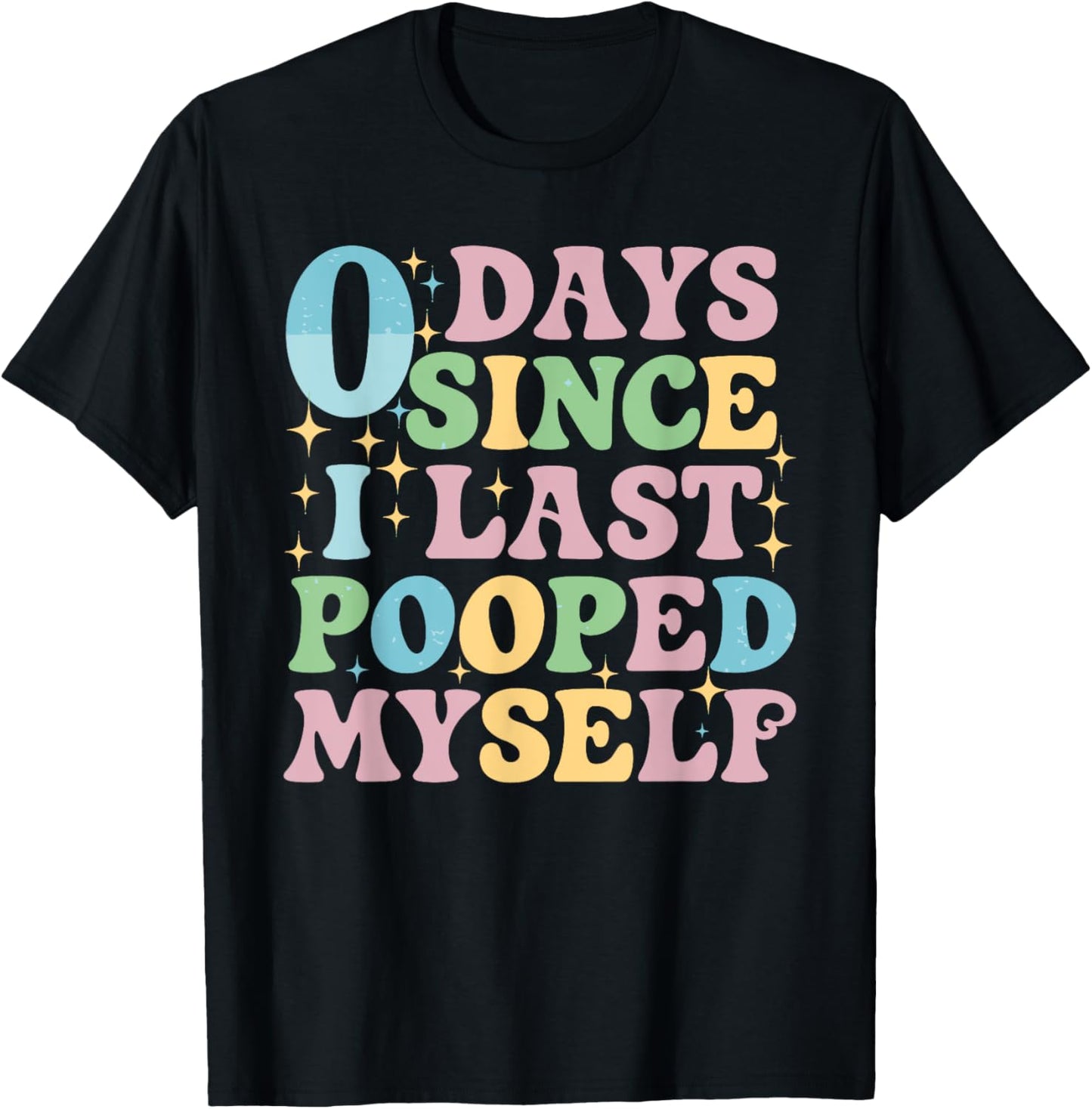 0 Days Since I Last Pooped Myself
