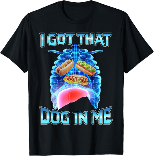 I got that hot dog in me funny meme