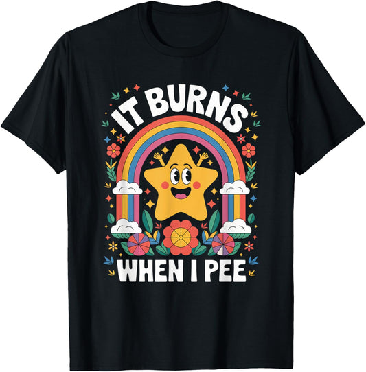 It Burns When I Pee Humor Funny Saying Sarcasm Women Men