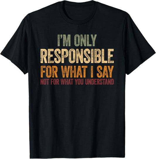 I´m Only Responsible For What I Say Funny Sarcastic Teacher