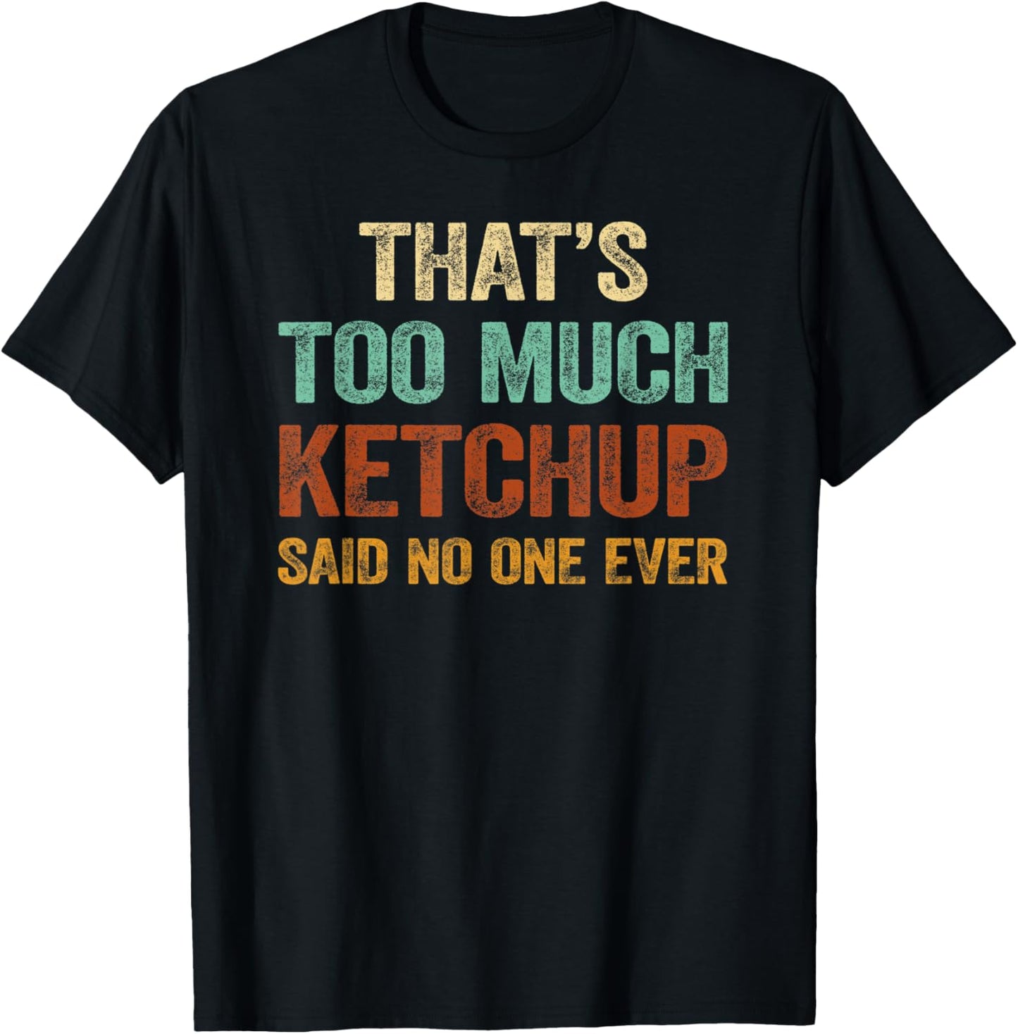 That's Too Much Ketchup Said No-One Ever Shirt Fun Tomato