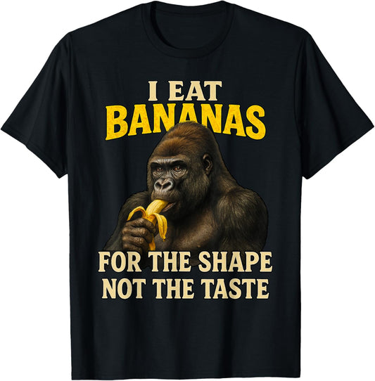 I Eat Bananas For The Shape Not The Taste Adult Humor Meme